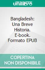 Bangladesh: Una Breve Historia. E-book. Formato EPUB ebook