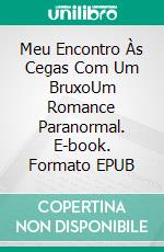 Meu Encontro Às Cegas Com Um BruxoUm Romance Paranormal. E-book. Formato EPUB ebook