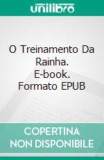 O Treinamento Da Rainha. E-book. Formato EPUB ebook