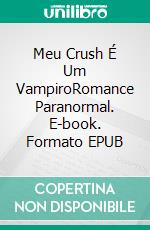 Meu Crush É Um VampiroRomance Paranormal. E-book. Formato EPUB ebook