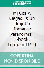 Mi Cita A Ciegas Es Un BrujoUn Romance Paranormal. E-book. Formato EPUB ebook