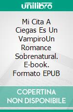 Mi Cita A Ciegas Es Un VampiroUn Romance Sobrenatural. E-book. Formato EPUB ebook