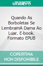 Quando As Borboletas Se LembramA Dama Ao Luar. E-book. Formato EPUB ebook