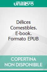 Délices Comestibles. E-book. Formato EPUB ebook
