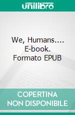 We, Humans.... E-book. Formato EPUB ebook