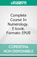 Complete Course In Numerology. E-book. Formato EPUB ebook