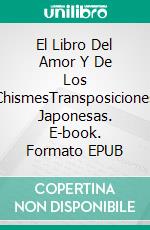 El Libro Del Amor Y De Los ChismesTransposiciones Japonesas. E-book. Formato EPUB ebook