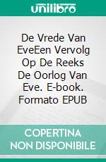 De Vrede Van EveEen Vervolg Op De Reeks De Oorlog Van Eve. E-book. Formato EPUB ebook