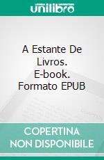 A Estante De Livros. E-book. Formato EPUB ebook