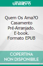 Quem Os Ama?O Casamento Pré-Arranjado. E-book. Formato EPUB ebook