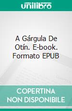 A Gárgula De Otín. E-book. Formato EPUB ebook