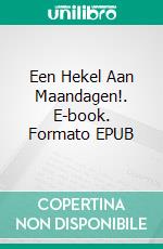 Een Hekel Aan Maandagen!. E-book. Formato EPUB ebook