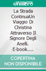 La Strada  ContinuaUn Viaggio Di Christina Attraverso Il Signore Degli Anelli. E-book. Formato EPUB ebook