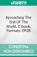 Aproaching The End Of The World. E-book. Formato EPUB ebook