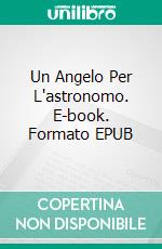 Un Angelo Per L'astronomo. E-book. Formato EPUB ebook