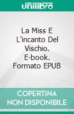 La Miss E L'incanto Del Vischio. E-book. Formato EPUB ebook