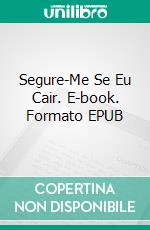 Segure-Me Se Eu Cair. E-book. Formato EPUB ebook