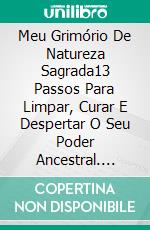 Meu Grimório De Natureza Sagrada13 Passos Para Limpar, Curar E Despertar O Seu Poder Ancestral. E-book. Formato EPUB ebook