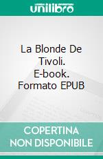La Blonde De Tivoli. E-book. Formato EPUB ebook