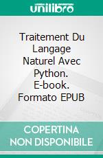 Traitement Du Langage Naturel Avec Python. E-book. Formato EPUB ebook