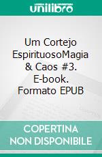 Um Cortejo EspirituosoMagia & Caos #3. E-book. Formato EPUB ebook