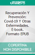 Recuperación Y Prevención: Covid-19 Y Otras Enfermedades. E-book. Formato EPUB ebook