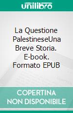 La Questione PalestineseUna Breve Storia. E-book. Formato EPUB ebook