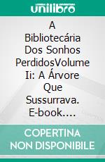 A Bibliotecária Dos Sonhos PerdidosVolume Ii: A Árvore Que Sussurrava. E-book. Formato EPUB ebook