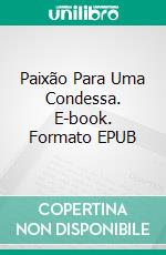 Paixão Para Uma Condessa. E-book. Formato EPUB ebook