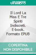 Il Lord La Miss E Tre Spiriti Indiscreti. E-book. Formato EPUB ebook