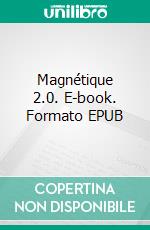 Magnétique 2.0. E-book. Formato EPUB ebook