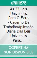 As 33 Leis Universais Para O Êxito - Caderno De TrabalhoAplicação Diária Das Leis Universais Para Manifestar Uma Vida Plena.. E-book. Formato EPUB ebook