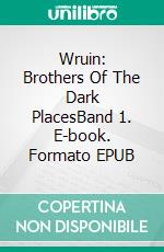 Wruin: Brothers Of The Dark PlacesBand 1. E-book. Formato EPUB ebook
