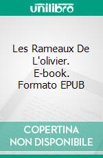 Les Rameaux De L'olivier. E-book. Formato EPUB ebook