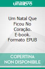Um Natal Que Ficou No Coração. E-book. Formato EPUB ebook