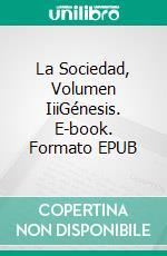 La Sociedad, Volumen IiiGénesis. E-book. Formato EPUB ebook