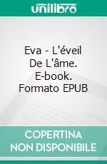 Eva - L'éveil De L'âme. E-book. Formato EPUB ebook