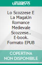 Lo Scozzese E La MagaUn Romance Medievale Scozzese.. E-book. Formato EPUB ebook