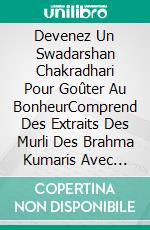 Devenez Un Swadarshan Chakradhari Pour Goûter Au BonheurComprend Des Extraits Des Murli Des Brahma Kumaris Avec Explications. E-book. Formato EPUB ebook
