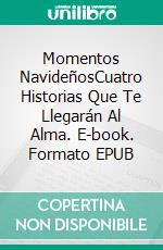 Momentos NavideñosCuatro Historias Que Te Llegarán Al Alma. E-book. Formato EPUB ebook