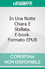 In Una Notte Chiara E Stellata. E-book. Formato EPUB ebook