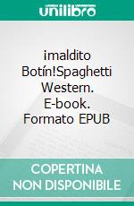¡maldito Botín!Spaghetti Western. E-book. Formato EPUB ebook