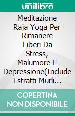 Meditazione Raja Yoga Per Rimanere Liberi Da Stress, Malumore E Depressione(Include Estratti Murli Di Brahma Kumaris Con Spiegazioni). E-book. Formato EPUB ebook
