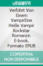 Verführt Von Einem VampirEine Heiße Vampir Rockstar Romanze. E-book. Formato EPUB ebook
