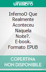 InfernoO Que Realmente Aconteceu Naquela Noite?. E-book. Formato EPUB ebook