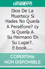 Dios De La Muerte¿y Si Hades No Quería A Perséfone? ¿y Si Quería A Su Hermano En Su Lugar?. E-book. Formato EPUB ebook