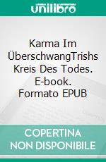 Karma Im ÜberschwangTrishs Kreis Des Todes. E-book. Formato EPUB ebook