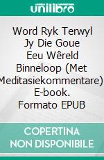 Word Ryk Terwyl Jy Die Goue Eeu Wêreld Binneloop (Met Meditasiekommentare). E-book. Formato EPUB ebook