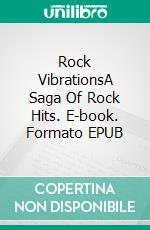 Rock VibrationsA Saga Of Rock Hits. E-book. Formato EPUB ebook
