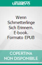 Wenn Schmetterlinge Sich Erinnern. E-book. Formato EPUB ebook